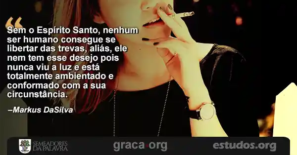 Foto de uma mulher fumando com Estudo Bíblico - (Parte 1) Não Ameis o Mundo - A Luz e as Trevas - Markus DaSilva